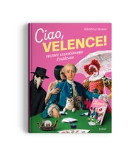 Ciao, Velence! – Velence legpikánsabb évszázada