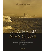 A láthatár áthatolása – A Föld arca Közép-Ázsia pusztaságaiban és sivatagaiban