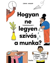 Hogyan ne legyen szívás a munka? – Őszinte jótanácsok mindenkinek, aki dolgozik