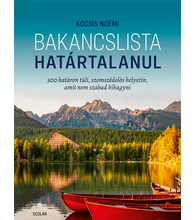 Bakancslista – Határtalanul (500 határon túli, szomszédolós helyszín, amit nem szabad kihagyni)