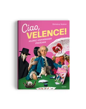 Ciao, Velence! – Velence legpikánsabb évszázada