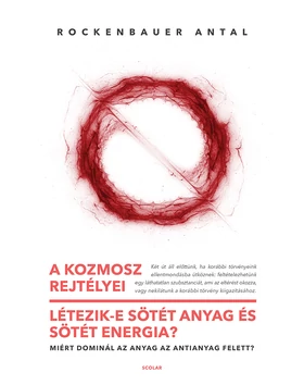 A kozmosz rejtélyei – Létezik-e sötét anyag és sötét energia? – Miért dominál az anyag az antianyag felett?