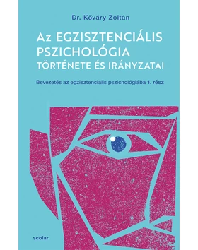 Az egzisztenciális pszichológia története és irányzatai – Bevezetés az egzisztenciális pszichológiába I.