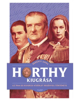 Horthy kiugrása – Az 1944-es kiugrási kísérlet regényes története