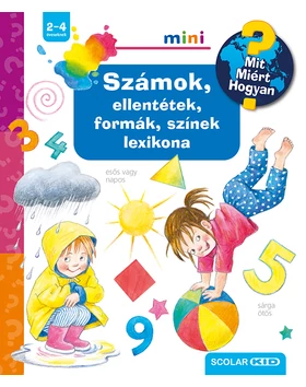 Számok, ellentétek, formák, színek lexikona – Mit? Miért? Hogyan? Mini