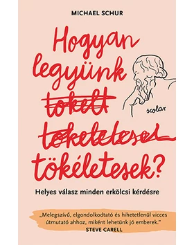 Hogyan legyünk tökéletesek? Helyes válasz minden erkölcsi kérdésre