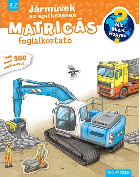 Járművek az építkezésen (Mit? Miért? Hogyan? Matricás foglalkoztató)