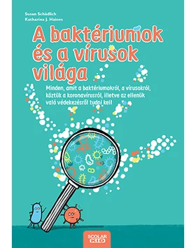 A baktériumok és a vírusok világa – Minden, amit a baktériumokról, a vírusokról, köztük a koronavírusról, illetve az ellenük való védekezésről tudni kell