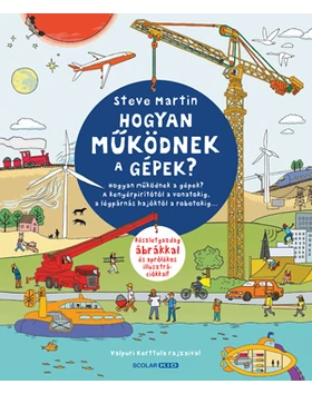 Hogyan működnek a gépek? – A kenyérpirítótól a vonatokig, a légpárnás hajóktól a robotokig...