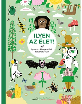 Ilyen az élet! – Nyomozás környezetünk élőlényei után