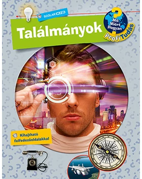 Találmányok (Mit? Miért? Hogyan? Profi Tudás)