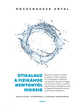 Útikalauz a fizikához Newtontól Higgsig – Kaslik Gyula: Szindbáddal a negyedik dimenzióban