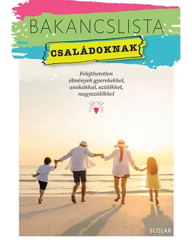 Bakancslista – Családoknak (Felejthetetlen élmények gyerekekkel, unokákkal, szülőkkel, nagyszülőkkel)
