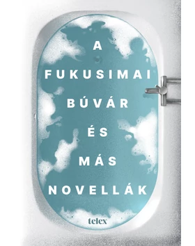 A fukusimai búvár és más novellák