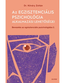 Az egzisztenciális pszichológia alkalmazási lehetőségei – Bevezetés az egzisztenciális pszichológiába II.