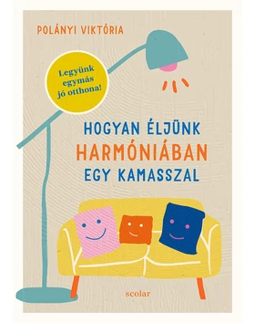 Hogyan éljünk harmóniában egy kamasszal – Legyünk egymás jó otthona!