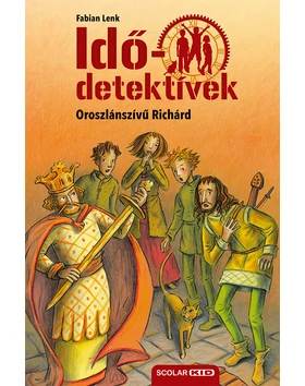 Oroszlánszívű Richárd (Idődetektívek 8.) 2. kiadás