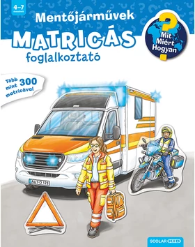 Mit? Miért? Hogyan? Matricás foglalkoztató Mentőjárművek