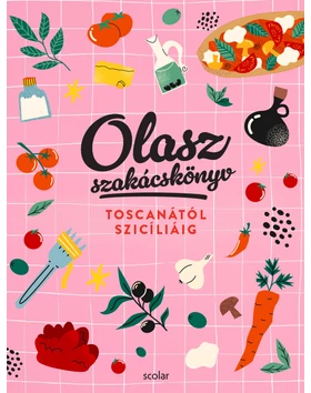 Olasz szakácskönyv – Toscanától Szicíliáig