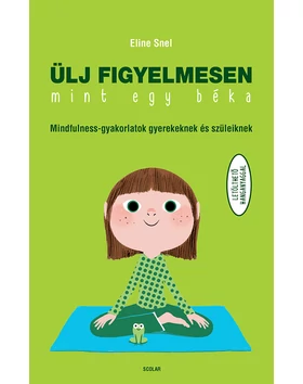Ülj figyelmesen, mint egy béka! – Mindfulness-gyakorlatok gyerekeknek és szüleiknek