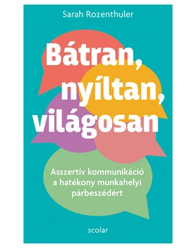 Bátran, nyíltan, világosan – Asszertív kommunikáció a hatékony munkahelyi párbeszédért