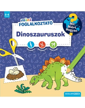Dinoszauruszok (Mit? Miért? Hogyan? Mini Foglalkoztató)