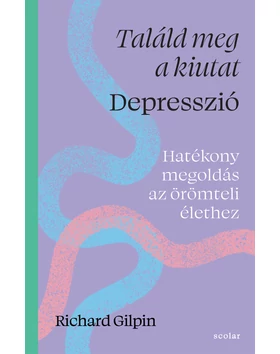 Találd meg a kiutat – Depresszió – Hatékony megoldás az örömteli élethez