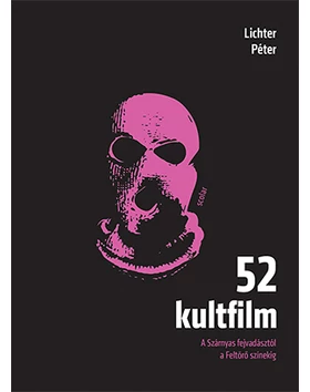 52 kultfilm – A Szárnyas fejvadásztól a Feltörő színekig ( 2. kiadás )