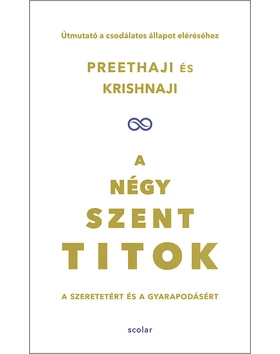 A négy szent titok - A szeretetért és a gyarapodásért. Útmutató a csodálatos állapot eléréséhez