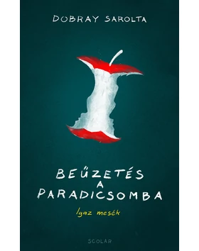 Beűzetés a Paradicsomba – Igaz mesék