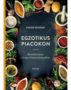 Egzotikus piacokon  – Botanikai kalauz a trópusi haszonnövényekhez