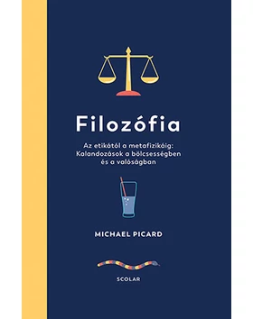 Filozófia – Az etikától a metafizikáig: Kalandozások a bölcsességben és a valóságban