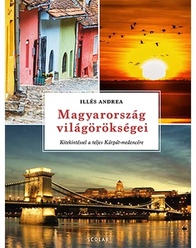 Magyarország világörökségei – kitekintéssel a teljes Kárpát-medencére (átdolgozott kiadás)