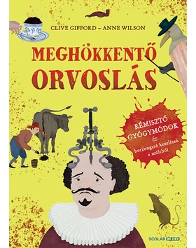 Meghökkentő orvoslás – Rémisztő gyógymódok és borzongató kezelések a múltból