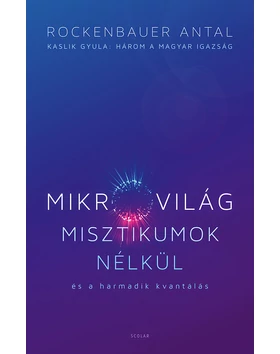 Mikrovilág misztikumok nélkül és a harmadik kvantálás (Kaslik Gyula: Három a magyar igazság)