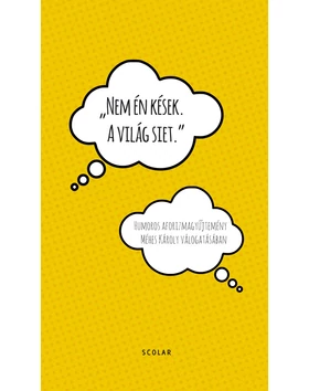 Nem én kések. A világ siet. – Humoros aforizmák Méhes Károly válogatásában