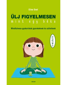 Ülj figyelmesen, mint egy béka! – Mindfulness-gyakorlatok  gyerekeknek és szüleiknek (CD-melléklettel)