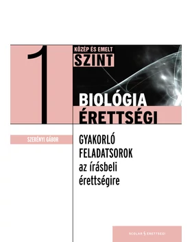 Biológiaérettségi 1 – Gyakorló feladatok a közép- és az emelt szintű írásbeli érettségire