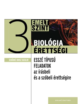 Biológiaérettségi 3 – Esszé típusú feladatok az emelt szintű írásbeli és szóbeli érettségire