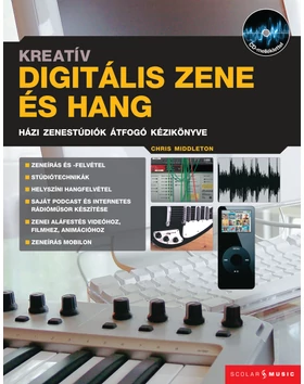 Kreatív digitális zene és hang - Házi zenestúdiók átfogó kézikönyve