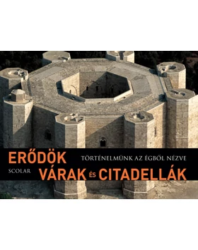 Erődök, várak és citadellák (Történelmünk az égből nézve)