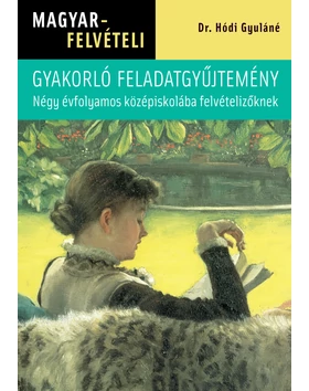 Magyarfelvételi feladatgyűjtemény – Négy évfolyamos középiskolába felvételizőknek