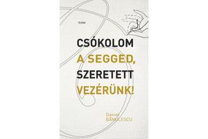 A gonosz a legváratlanabb helyzetekben üti fel a fejét. Daniel Banulescu: Csókolom a segged, Szeretett Vezérünk!