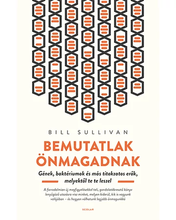 Bemutatlak önmagadnak – Gének, baktériumok és más titokzatos erők, melyektől te te leszel (2. kiadás)