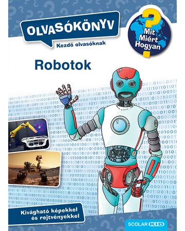 Mit? Miért? Hogyan? Olvasókönyv Robotok