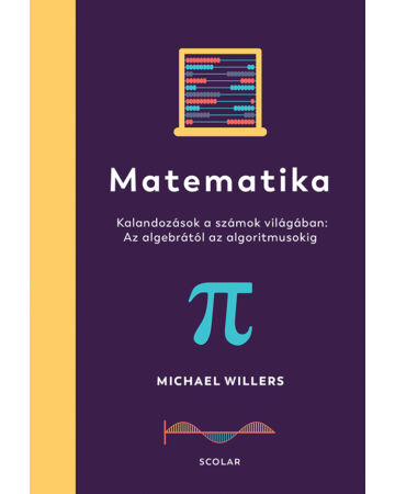 Matematika – Az algebrától az algoritmusokig: Kalandozások a számok világában