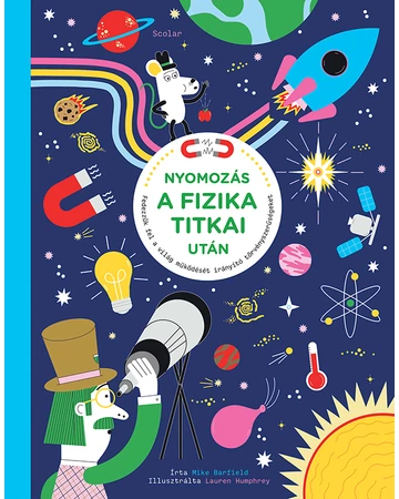 Nyomozás a fizika titkai után – Fedezzük fel a világ működését irányító törvényszerűségeket