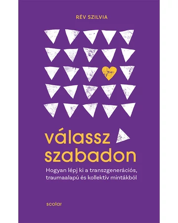 Válassz szabadon - Hogyan lépj ki a transzgenerációs, traumaalapú és kollektív mintákból