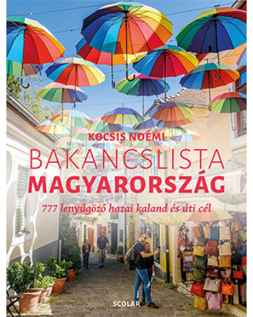 Bakancslista – Magyarország (777 lenyűgöző hazai kaland és úti cél)