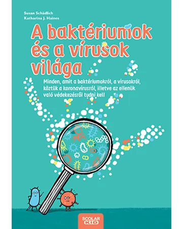 A baktériumok és a vírusok világa – Minden, amit a baktériumokról, a vírusokról, köztük a koronavírusról, illetve az ellenük való védekezésről tudni kell